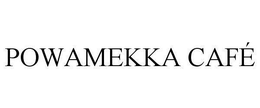 POWAMEKKA CAFÉ trademark