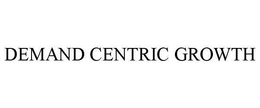 DEMAND CENTRIC GROWTH trademark