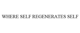 WHERE SELF REGENERATES SELF trademark