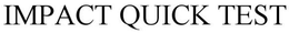 IMPACT QUICK TEST trademark