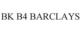 BK B4 BARCLAYS trademark