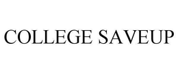COLLEGE SAVEUP trademark