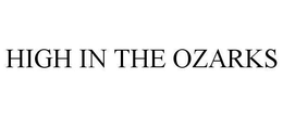 HIGH IN THE OZARKS trademark