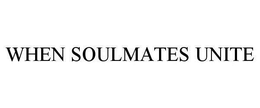 WHEN SOULMATES UNITE trademark