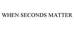 WHEN SECONDS MATTER trademark