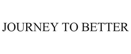 JOURNEY TO BETTER trademark