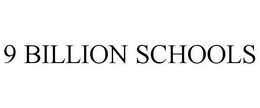 9 BILLION SCHOOLS trademark