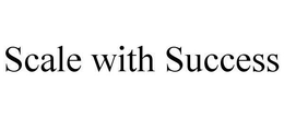 SCALE WITH SUCCESS trademark