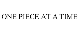 ONE PIECE AT A TIME trademark