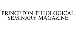 PRINCETON THEOLOGICAL SEMINARY MAGAZINE trademark
