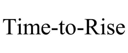 TIME-TO-RISE trademark