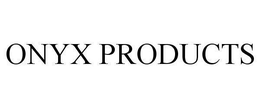 ONYX PRODUCTS trademark