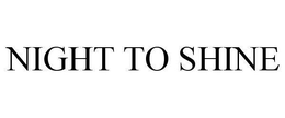 NIGHT TO SHINE trademark