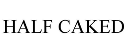 HALF CAKED trademark