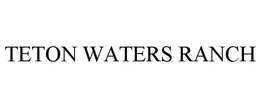TETON WATERS RANCH trademark