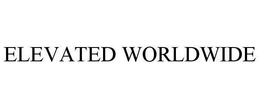 ELEVATED WORLDWIDE trademark