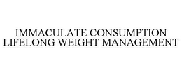 IMMACULATE CONSUMPTION LIFELONG WEIGHT MANAGEMENT trademark