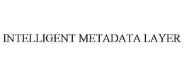 INTELLIGENT METADATA LAYER trademark