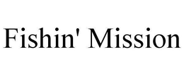 FISHIN' MISSION trademark