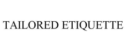 TAILORED ETIQUETTE trademark