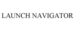 LAUNCH NAVIGATOR trademark