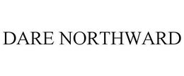 DARE NORTHWARD trademark