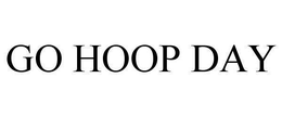 GO HOOP DAY trademark