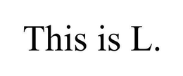 THIS IS L. trademark