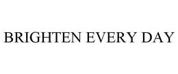 BRIGHTEN EVERY DAY trademark