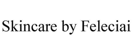SKINCARE BY FELECIAI trademark