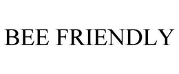 BEE FRIENDLY trademark