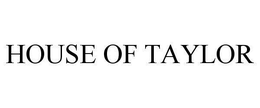 HOUSE OF TAYLOR trademark