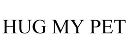HUG MY PET trademark