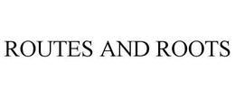 ROUTES AND ROOTS trademark