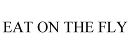 EAT ON THE FLY trademark