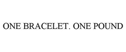 ONE BRACELET. ONE POUND trademark