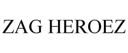 ZAG HEROEZ trademark