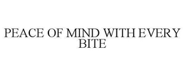 PEACE OF MIND WITH EVERY BITE trademark