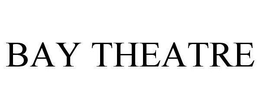BAY THEATRE trademark