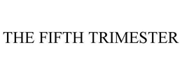 THE FIFTH TRIMESTER trademark