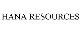 HANA RESOURCES trademark