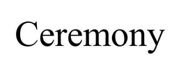 CEREMONY trademark