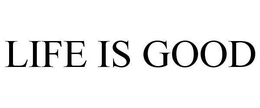 LIFE IS GOOD trademark