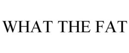 WHAT THE FAT trademark