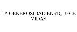 LA GENEROSIDAD ENRIQUECE VIDAS trademark