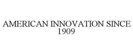 AMERICAN INNOVATION SINCE 1909 trademark