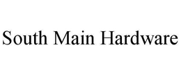 SOUTH MAIN HARDWARE trademark