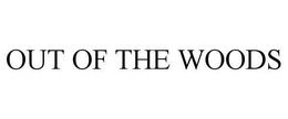 OUT OF THE WOODS trademark