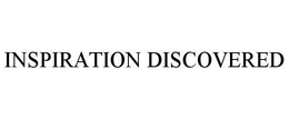 INSPIRATION DISCOVERED trademark