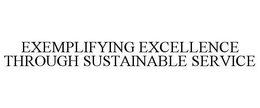 EXEMPLIFYING EXCELLENCE THROUGH SUSTAINABLE SERVICE trademark